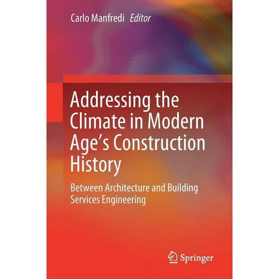 Addressing the Climate in Modern Age's Construction History: Between Architecture and Building Services Engineering, (Paperback)