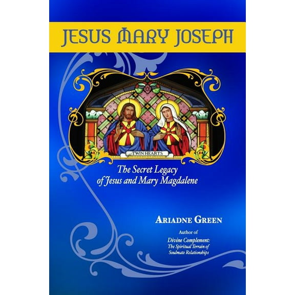 Jesus Mary Joseph : The Secret Legacy of Jesus and Mary Magdalene