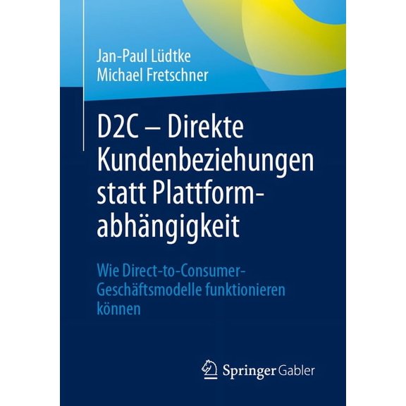 D2c - Direkte Kundenbeziehungen Statt Plattformabhängigkeit: Wie Direct-To-Consumer-Geschäftsmodelle Funktionieren Könne, (Paperback)