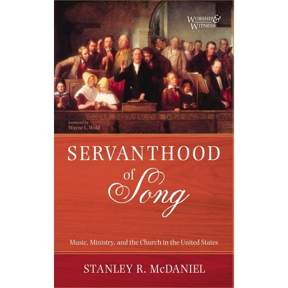 Worship and Witness Servanthood of Song: Music, Ministry, and the Church in the United States, (Hardcover)