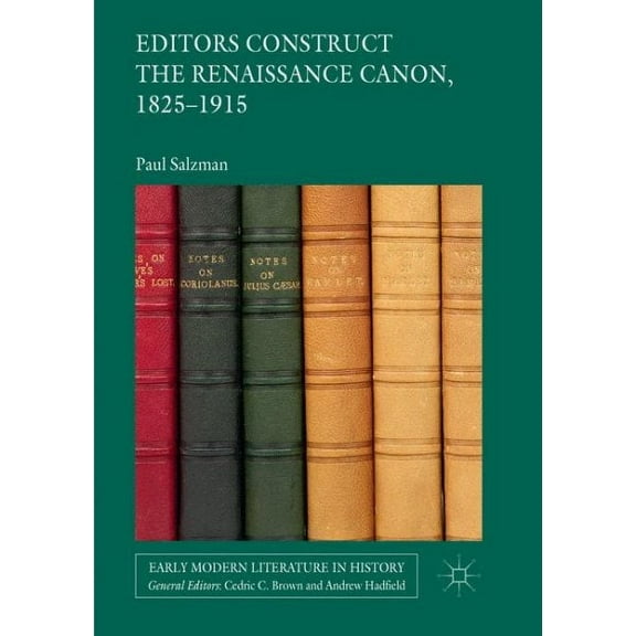 Early Modern Literature in History: Editors Construct the Renaissance Canon, 1825-1915 (Paperback)