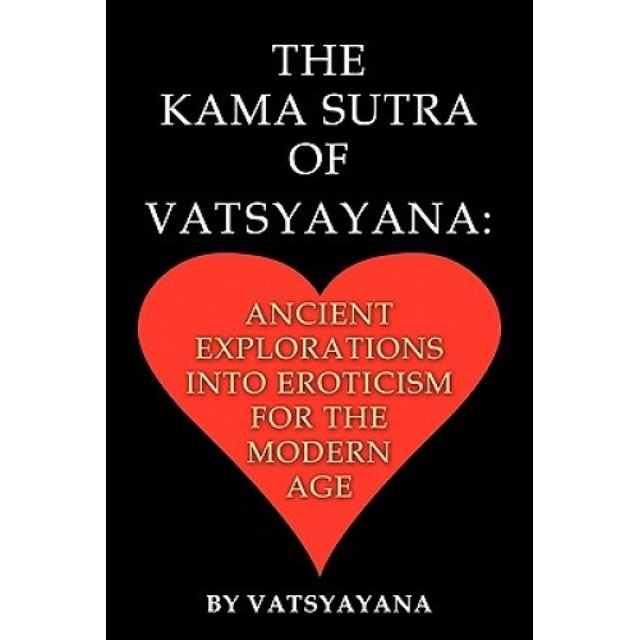 The Kama Sutra of Vatsyayana: Ancient Explorations Into Eroticism for the Modern Age