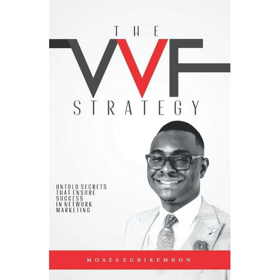 The Vvf Strategy : Untold Secrets That Ensure Success in Network Marketing (Paperback)