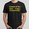 thumbnail image 2 of Heated All The Time Rivalry Occasionally T-Shirt, 2 of 6