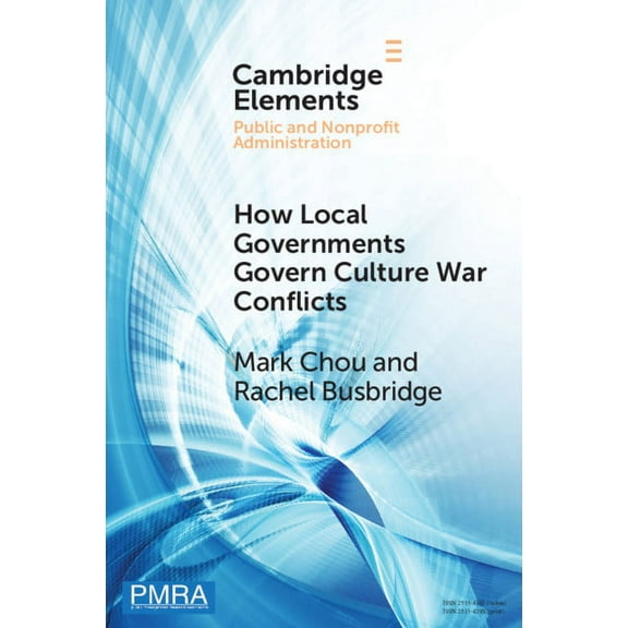 Elements in Public and Nonprofit Adminis How Local Governments Govern Culture War Conflicts, (Paperback)