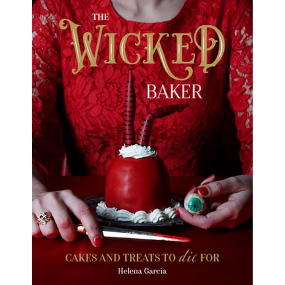 Pre-Owned The Wicked Baker: Cakes and Treats to Die for (Hardcover) 1787136000 9781787136007