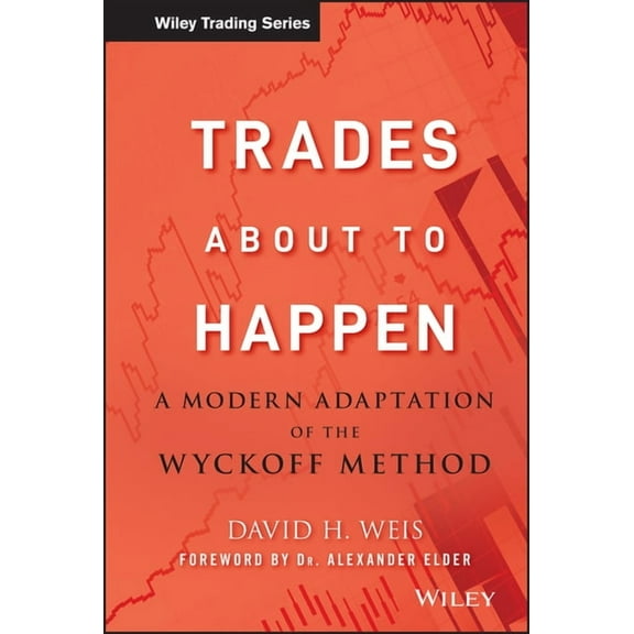 Wiley Trading Trades about to Happen: A Modern Adaptation of the Wyckoff Method, Book 444, (Hardcover)