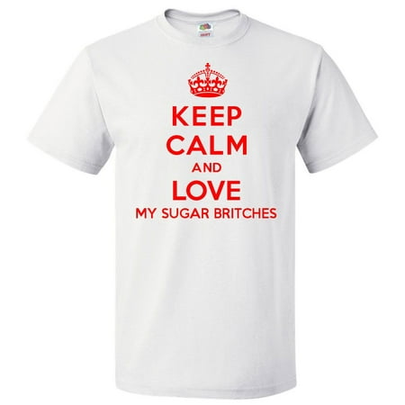 Keep Calm and Love My Sugar Britches T shirt Funny Tee