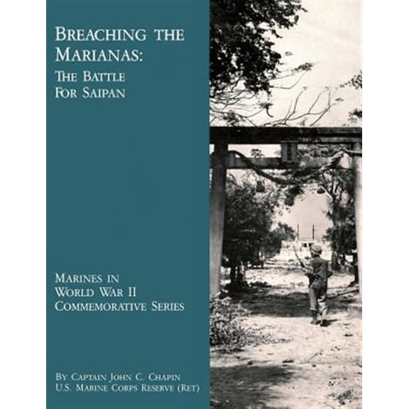 Pre-Owned Breaching The Marianas: The Battle Of Saipan (Paperback) by U S Marin History and Museums Division, John C Chapin