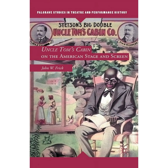 Palgrave Studies in Theatre and Performa Uncle Tom's Cabin on the American Stage and Screen, (Paperback)