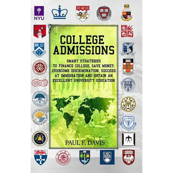 College Admissions: Smart Strategies to Finance College, Save Money, Overcome Discrimination, Succeed at Immigration and, (Paperback)