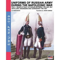 Soldiers Weapons & Uniforms Nap Uniforms of Russian army during the Napoleonic war vol.4: Artillery, engineers and garrisons 1796-1801, Book 9, (Paperback)
