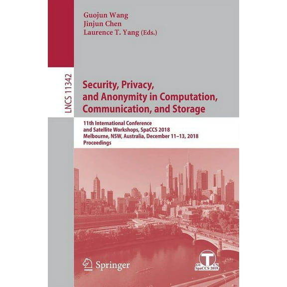 Security, Privacy, and Anonymity in Computation, Communication, and Storage: 11th International Conference and Satellite, (Paperback)