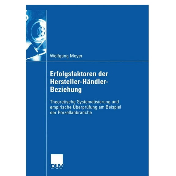 Wirtschaftswissenschaften Erfolgsfaktoren Der Hersteller-Händler-Beziehung: Theoretische Systematisierung Und Empirische Überprüfung Am Beispiel D, (Paperback)