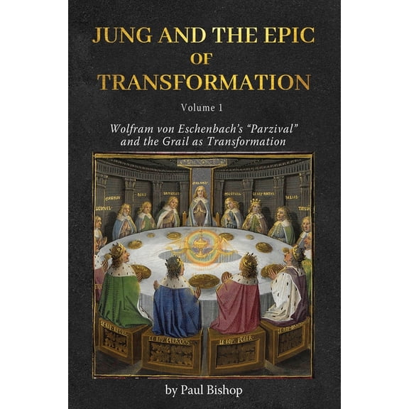Jung and the Epic of Transformation - Volume 1: Wolfram von Eschenbach's "Parzival" and the Grail as Transformation, (Paperback)