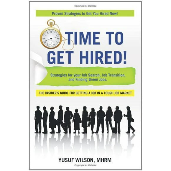 Time to Get Hired!: Strategies for Your Job Search, Job Transition, and Finding Green Jobs [Paperback] Wilson Mhrm, Yusu