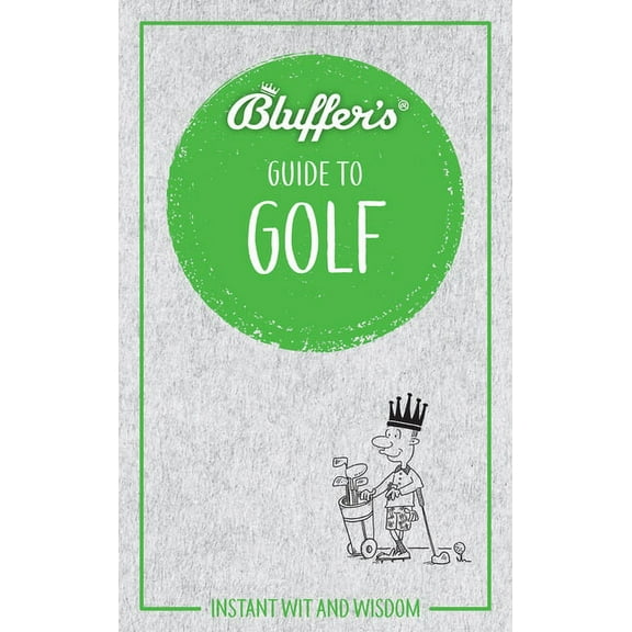 Bluffer's: Bluffer's Guide to Golf: Instant Wit and Wisdom (Paperback)
