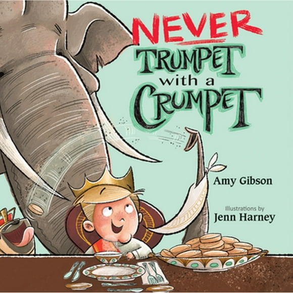 Pre-Owned Never Trumpet with a Crumpet (Hardcover 9781629793047) by Amy Gibson