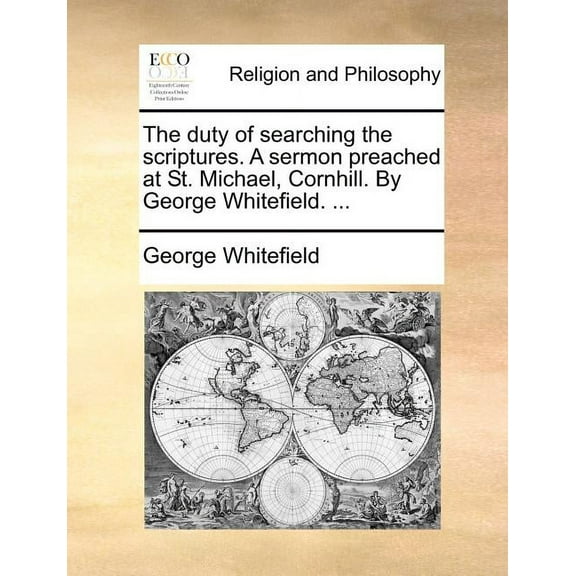 The Duty of Searching the Scriptures. a Sermon Preached at St. Michael, Cornhill. by George Whitefield. ... (Paperback)