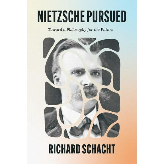 Nietzsche Pursued: Toward a Philosophy for the Future, (Hardcover)