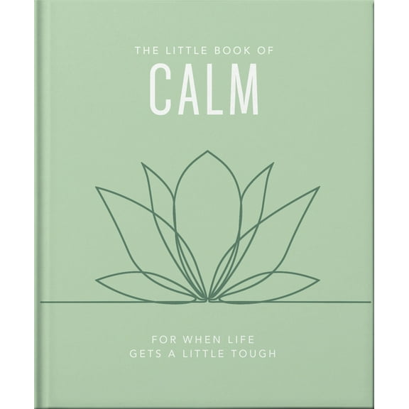 The Little Book of Calm: For When Life Gets a Little Tough, (Hardcover)
