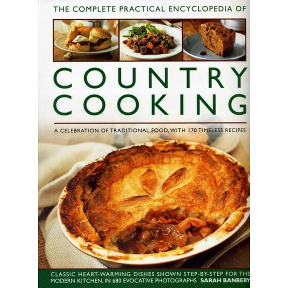The Complete Practical Encyclopedia of Country Cooking : A Celebration Of Traditional Food, With 170 Timeless Recipes (Paperback)