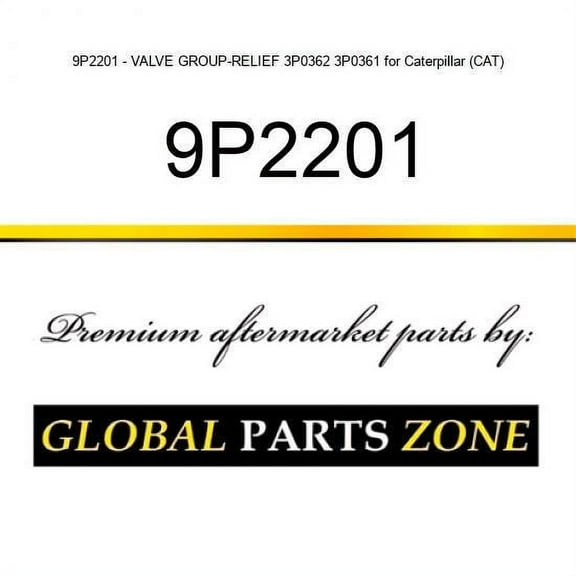 9P2201 - VALVE GROUP-RELIEF 3P0362 3P0361 for Caterpillar (CAT)