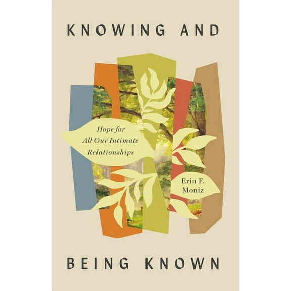 Knowing and Being Known: Hope for All Our Intimate Relationships, (Paperback)