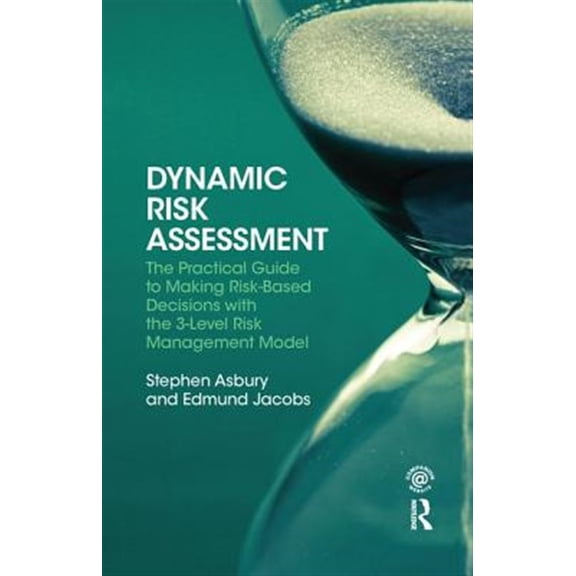 Pre-Owned Dynamic Risk Assessment: The Practical Guide to Making Risk-Based Decisions with the 3-Level Risk Management Model, (Hardcover)