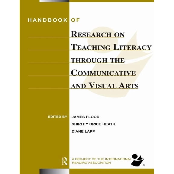 Handbook of Research on Teaching Literacy Through the Communicative and Visual Arts: Sponsored by the International Read, (Paperback)