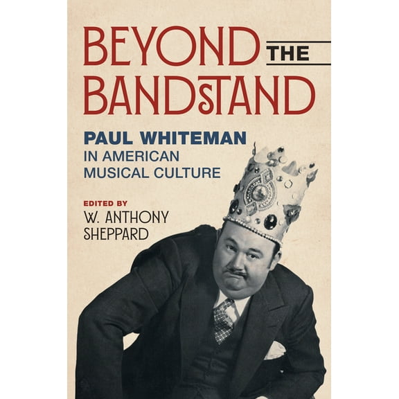 Music in American Life Beyond the Bandstand: Paul Whiteman in American Musical Culture, (Paperback)