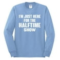 thumbnail image 2 of Wild Bobby I'm Just Here For The Halftime Show Sports Men Long Sleeve Shirt, Light Blue, 3X-Large, 2 of 5