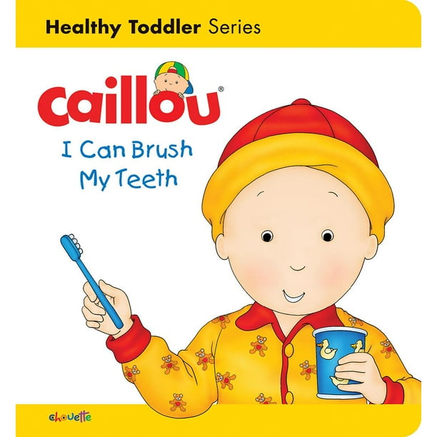 Caillou S Essentials Caillou I Can Brush My Teeth Healthy
