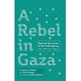 thumbnail image 1 of Pre-Owned A Rebel in Gaza: Behind the Lines of the Arab Spring, One Woman's Story, (Paperback), 1 of 1