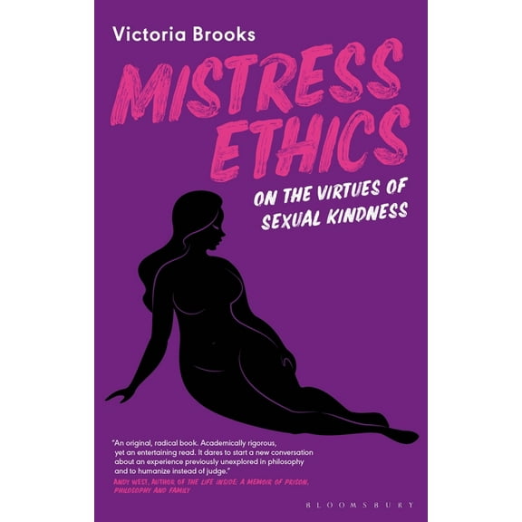 Mistress Ethics: On the Virtues of Sexual Kindness, (Hardcover)