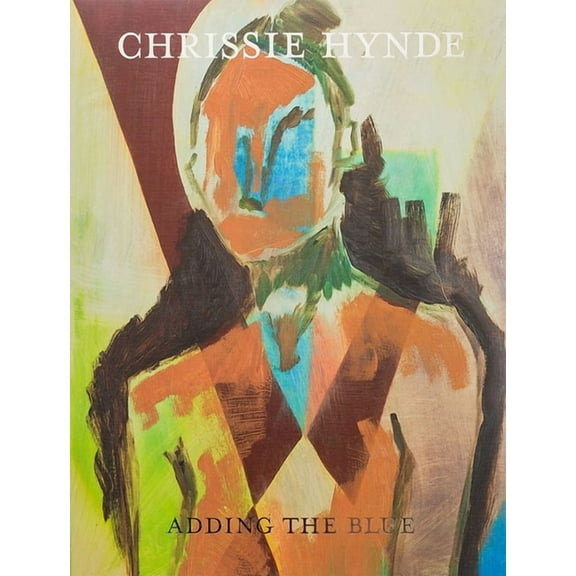 Adding the Blue: Paintings by Chrissie Hynde (Hardcover)