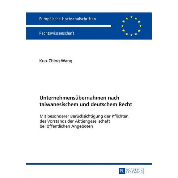 Europäische Hochschulschriften Recht: Unternehmensuebernahmen nach taiwanesischem und deutschem Recht: Mit besonderer Beruecksichtigung der Pflichten des Vorstands der Aktiengesellschaft bei oeffentli