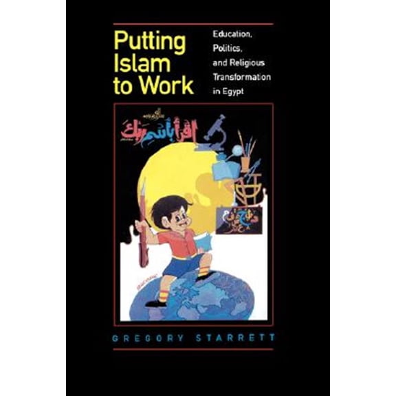 Pre-Owned Comparative Studies on Muslim Societies: Putting Islam to Work : Education, Politics, and Religious Transformation in Egypt (Series #25) (Edition 1) (Paperback)