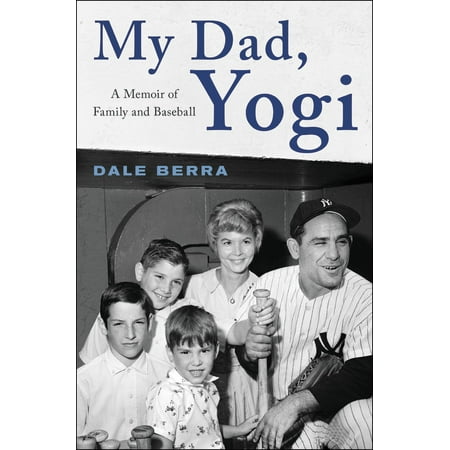 My Dad, Yogi : A Memoir of Family and Baseball (Best Yogi Berra Isms)