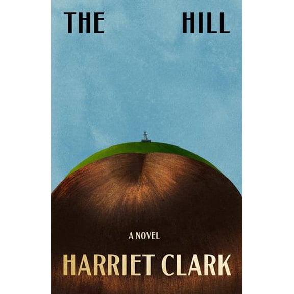 The Hill: A Novel Binding: Hardcover