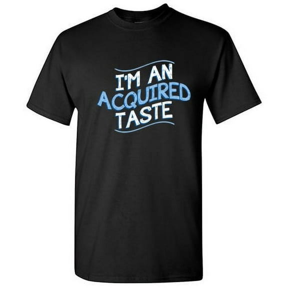 I'm An Acquired Taste Humor Fall Tshirt Novelty Sarcastic Saying Graphic Tee Holiday Gift For Christmas Xmas Birthday Funny Mens T Shirt
