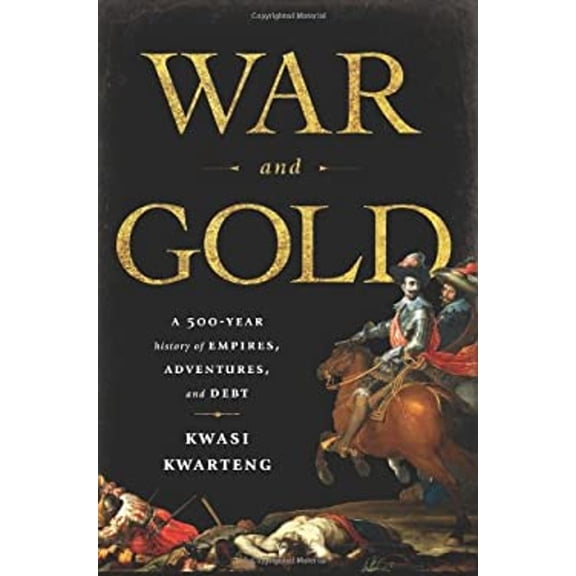 Pre-Owned War and Gold: A 500-Year History of Empires, Adventures, and Debt (Hardcover) 158648768X 9781586487683