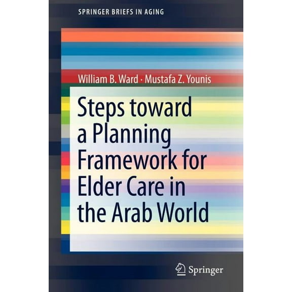 Springerbriefs in Aging Steps Toward a Planning Framework for Elder Care in the Arab World, (Paperback)