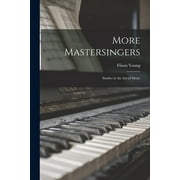 More Mastersingers: Studies in the Art of Music (Paperback)