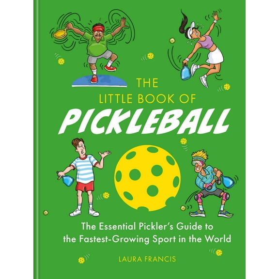 The Little Book of Pickleball : The Essential Pickler’s Guide to the Fastest-growing Sport in the World (Hardcover)