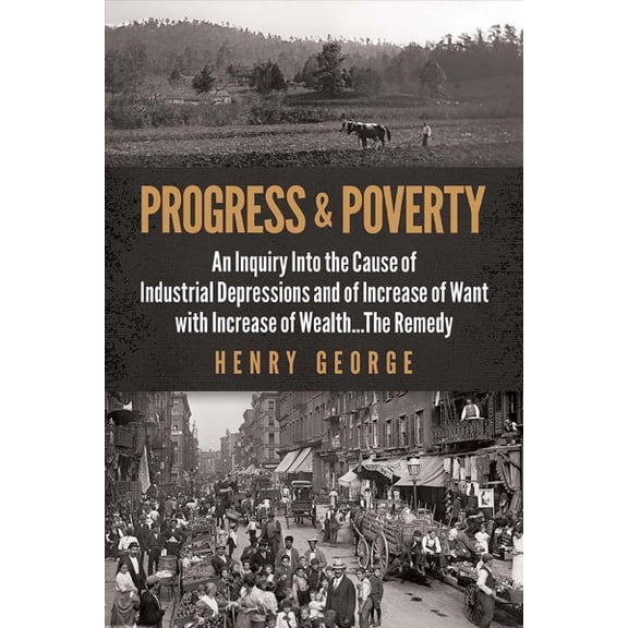 Pre-Owned Progress and Poverty : An Inquiry into the Cause of Industrial Depressions and of Increase of Want with Increase of Wealth . . . the Remedy (Paperback)