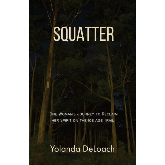 Squatter: One Woman's Journey to Reclaim Her Spirit on the Ice Age Trail, (Paperback)