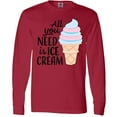 thumbnail image 3 of Inktastic All You Need is Ice Cream with Ice Cream Cone Long Sleeve T-Shirt, 3 of 5