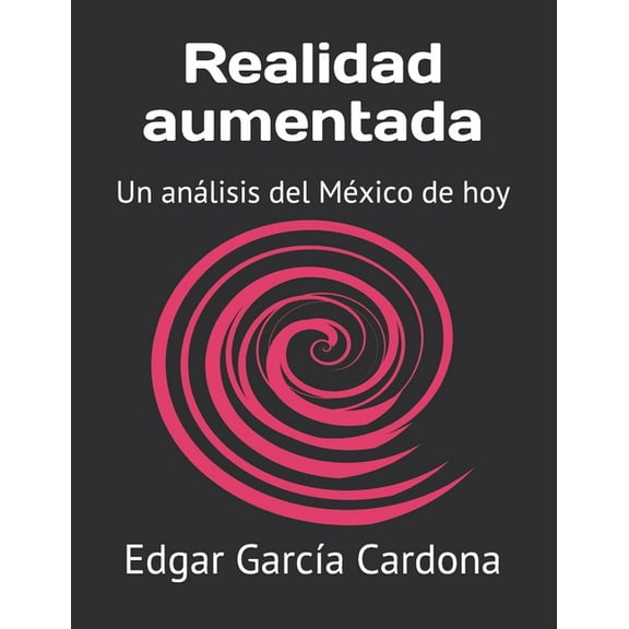 Realidad aumentada: Un análisis del México de hoy (Paperback)