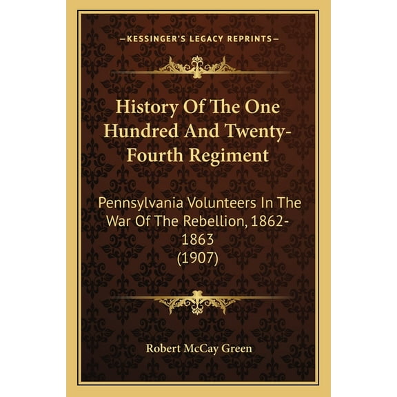 History Of The One Hundred And Twenty-Fourth Regiment : Pennsylvania Volunteers In The War Of The Rebellion, 1862-1863 (1907) (Paperback)